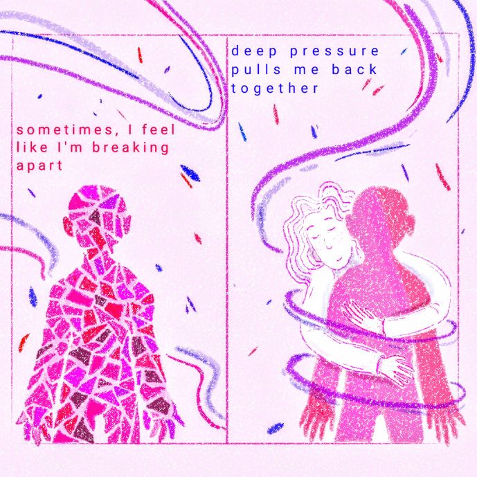 A two panel illustration shows a person on the left breaking apart like stained glass with the text "sometimes, I feel like I'm breaking apart". In the right hand panel, a the person is being squeezed back together by another person with text reading, "deep pressure pulls me back together"