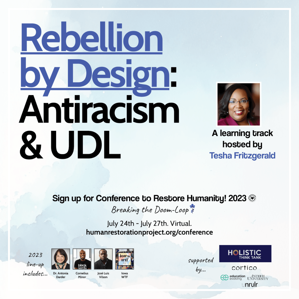 Rebellion by Design: Antics and UDL. A learning track hosted by Tesha Fritzgerald. Conference to Restore Humanity 2023: Breaking the Doom-Loop. July 24-July 27th. Virtual. humanrestorationproject.org/conference