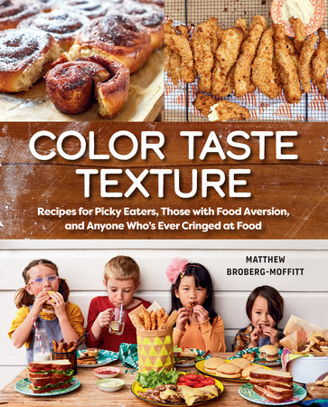 Color Taste Texture: Recipes for Picky Eaters, Those with Food Aversion, and Anyone Who's Ever Cringed at Food by Matthew Broberg-Moffitt
Top left: cinnamon rolls
Top right: fried potatoes
Bottom: children eating at a table