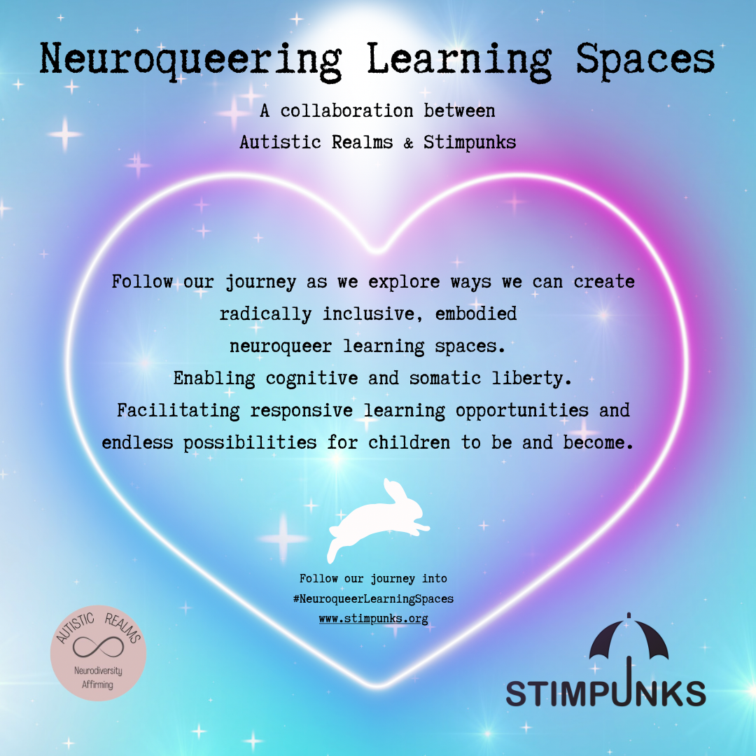 Image of a neon pink heart on top of a pale blue space themed background with a white rabbit at the bottom of heart. Text read: Neuroqueer learning Spaces a collaboration between Autistic Realms and Stimpunks. Follow our journey as we explore ways we can create radically inclusive, embodied neuroqueer learning spaces. Enabling cognitive and somatic liberty. Facilitating responsive learning opportunities and endless possibilities for children to be and become. Follow our journey