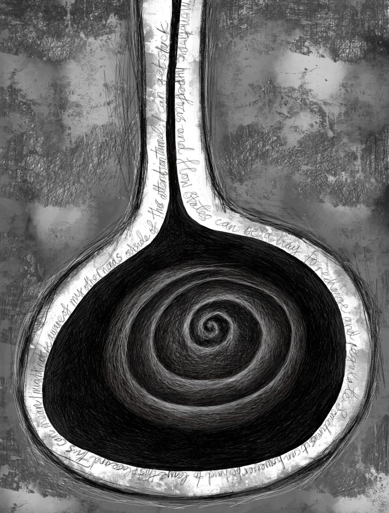 A spiral resides in a womb-like hole in the earth. Along the border of the hole is text that reads: Monotropic hyper focus and flow states can be a way to recharge and regulate. Sometimes it can, however, be hard to leave this place and this can mean I might not be aware of my other needs outside of this attention tunnel. I can get stuck.