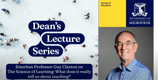 Dean's Lecture Series Emeritus Professor Guy Claxton on The Science of Learning: What does it really tell us about teaching?