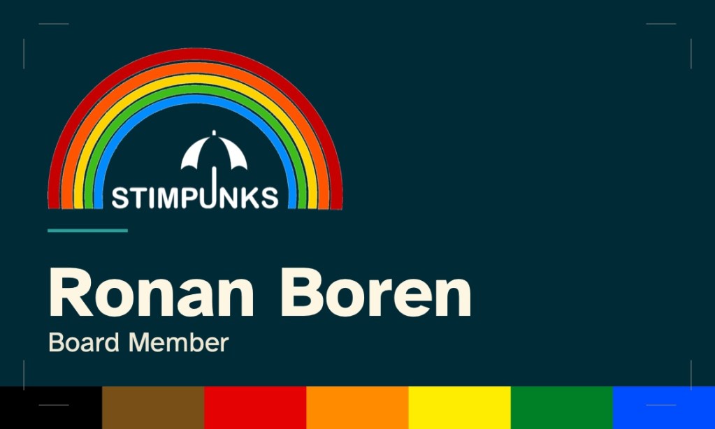 Business card front face, dark mode. Deep teal-black background (Solarized BASE03). Top left: the Stimpunks "Under the Rainbow" logo — a rainbow arc in red, orange, yellow, green, and blue, with a white umbrella and the wordmark STIMPUNKS in white beneath it. A short teal horizontal rule divides the logo from the name. Bottom left in large bold type: Ronan Boren. Below in smaller type: Board Member. A Philly Pride flag accent bar runs across the bottom edge in seven stripes: black, brown, red, orange, yellow, green, blue.
